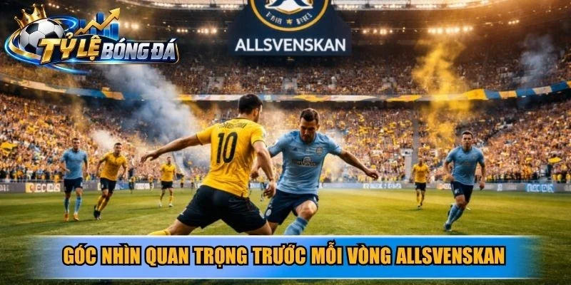 Góc nhìn quan trọng trước mỗi vòng Allsvenskan