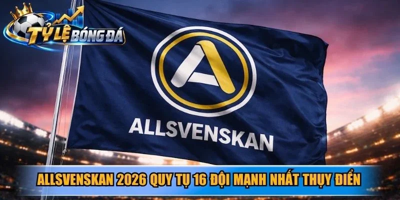 Allsvenskan 2026 quy tụ 16 đội mạnh nhất Thụy Điển
