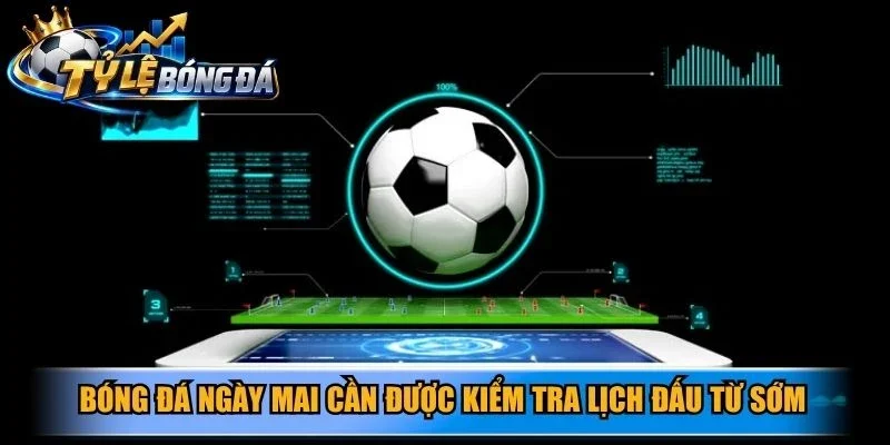 Bóng đá ngày mai cần được kiểm tra lịch đấu từ sớm