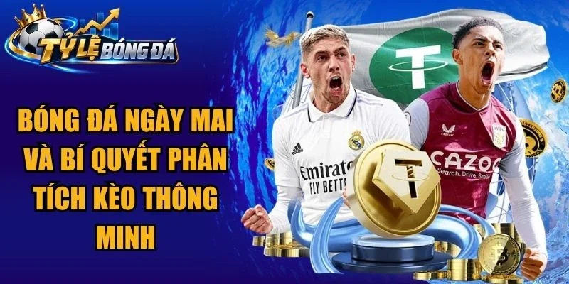 Bóng Đá Ngày Mai Và Bí Quyết Phân Tích Kèo Thông Minh