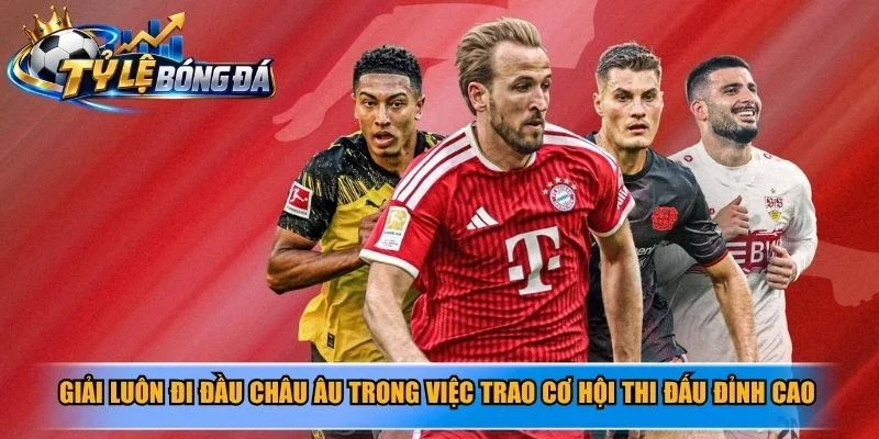 Giải luôn đi đầu châu Âu trong việc trao cơ hội thi đấu đỉnh cao