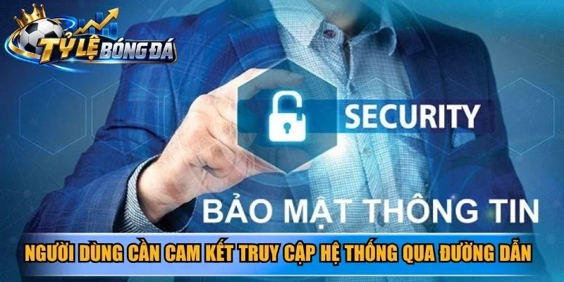 Người dùng cần cam kết truy cập hệ thống qua các đường dẫn chuẩn
