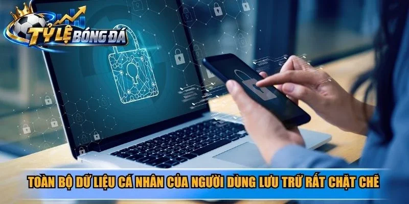 Toàn bộ dữ liệu cá nhân của người dùng lưu trữ rất chặt chẽ