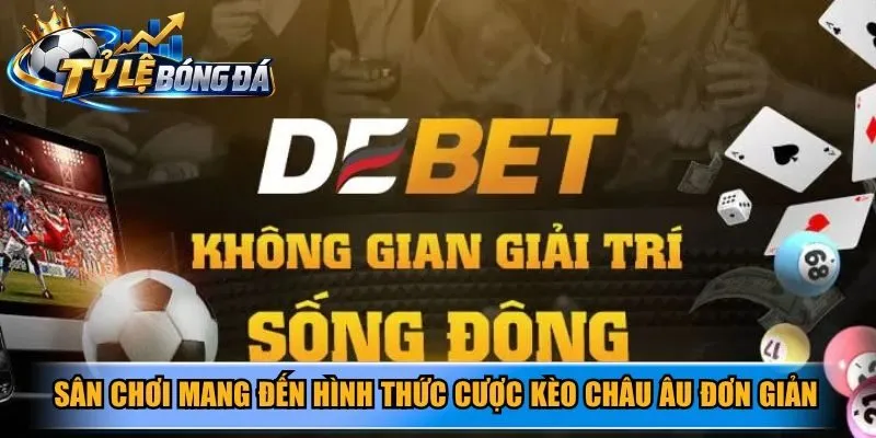 Sân chơi mang đến hình thức cược kèo Châu Âu vô cùng đơn giản