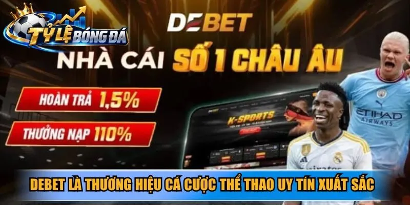 Debet là thương hiệu cá cược thể thao uy tín xuất sắc hiện nay