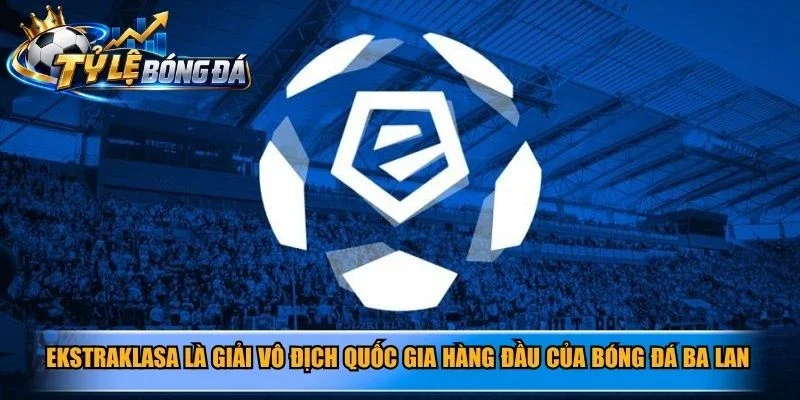Ekstraklasa là giải vô địch quốc gia hàng đầu của bóng đá Ba Lan