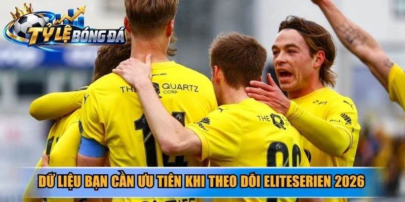 Dữ liệu bạn cần ưu tiên khi theo dõi Eliteserien 2026