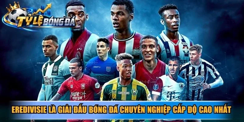 Eredivisie là giải đấu bóng đá chuyên nghiệp cấp độ cao nhất