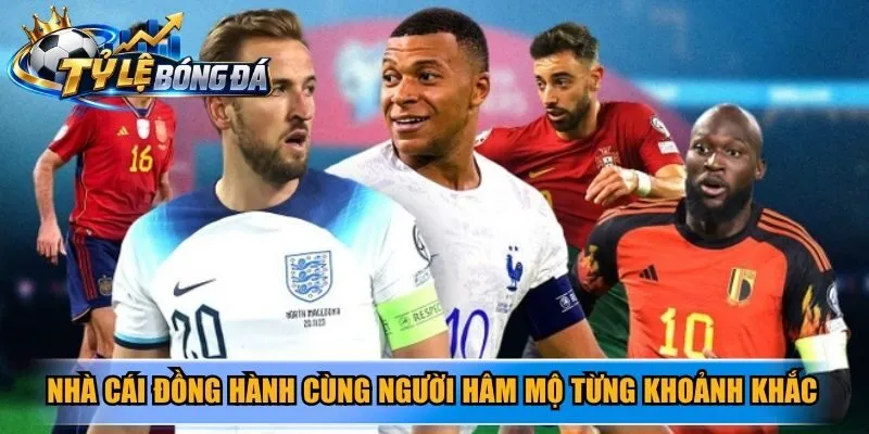Nhà cái đồng hành cùng người hâm mộ trong từng khoảnh khắc