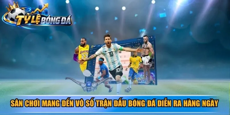 Sân chơi mang đến vô số trận đấu bóng đá diễn ra hàng ngày