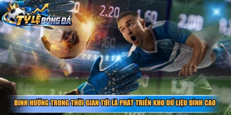 Định hướng trong thời gian tới là phát triển kho dữ liệu đỉnh cao