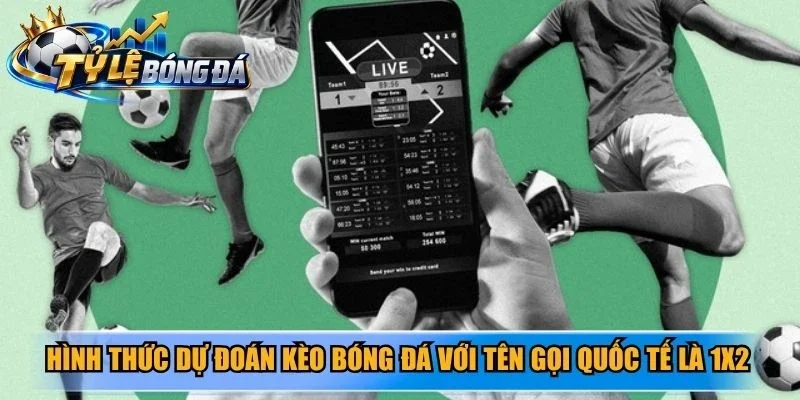 Hình thức dự đoán kèo bóng đá với tên gọi quốc tế là 1X2
