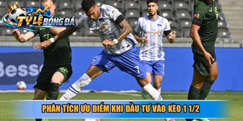 Phân tích ưu điểm khi đầu tư vào kèo 1 1/2