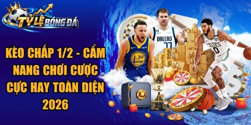 Kèo Chấp 1/2 – Cẩm Nang Chơi Cược Cực Hay Toàn Diện 2026