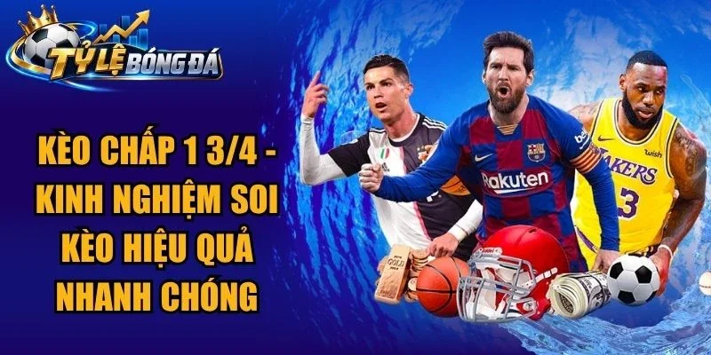 Kèo Chấp 1 3/4 – Kinh Nghiệm Soi Kèo Hiệu Quả Nhanh Chóng