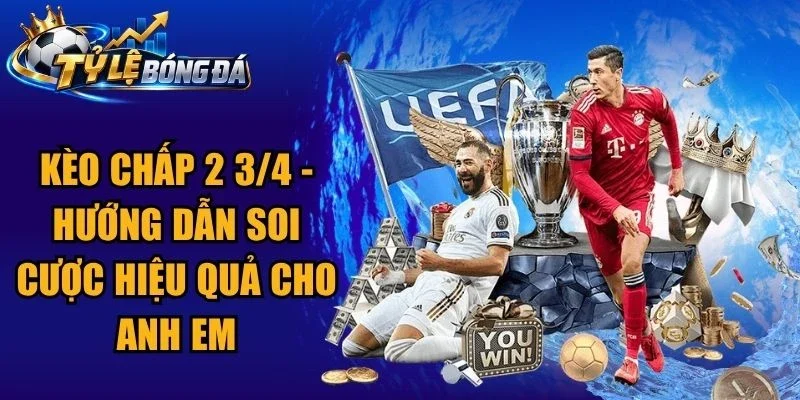 Kèo Chấp 2 3/4 – Hướng Dẫn Soi Cược Hiệu Quả Cho Anh Em