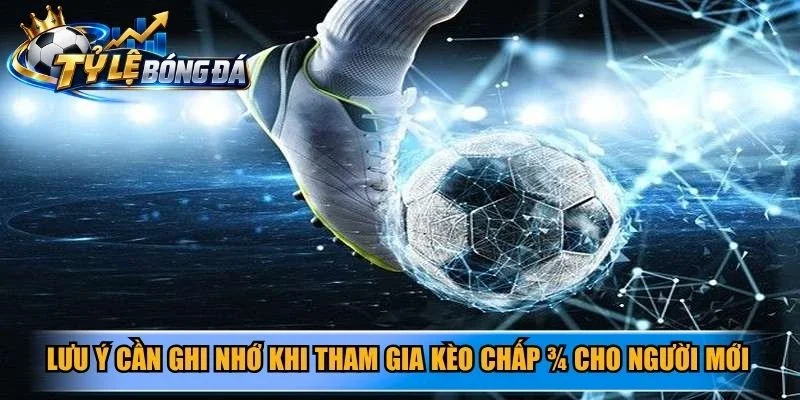 Lưu ý cần ghi nhớ khi tham gia kèo chấp ¾ cho người mới