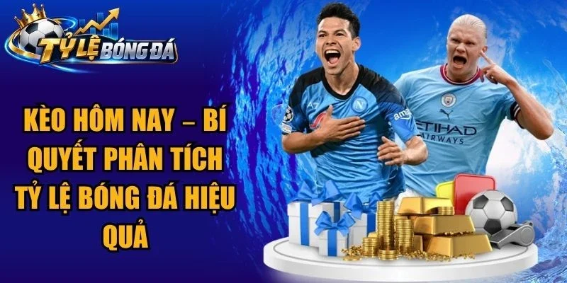 Kèo Hôm Nay – Bí Quyết Phân Tích Tỷ Lệ Bóng Đá Hiệu Quả