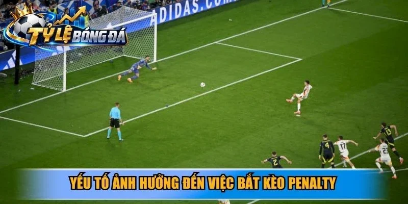 Yếu tố ảnh hưởng đến việc bắt kèo penalty