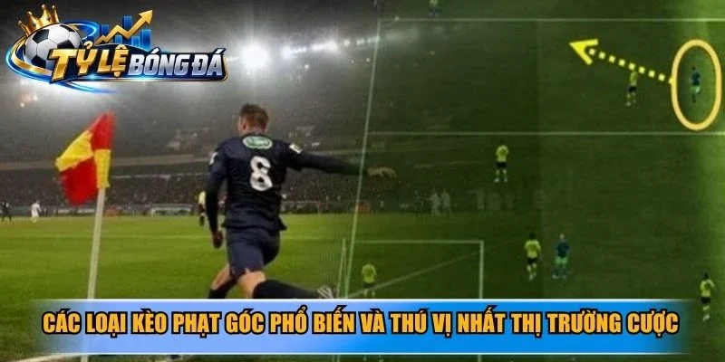 Các loại kèo phạt góc phổ biến và thú vị nhất thị trường cược