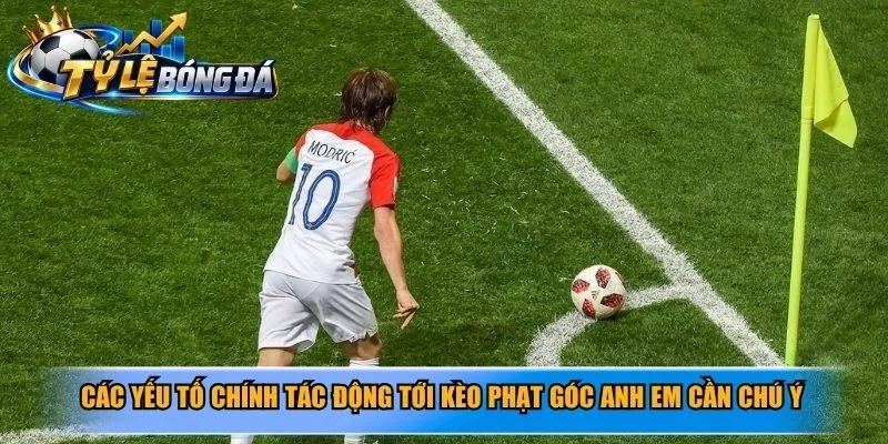 Các yếu tố chính tác động tới kèo phạt góc anh em cần chú ý