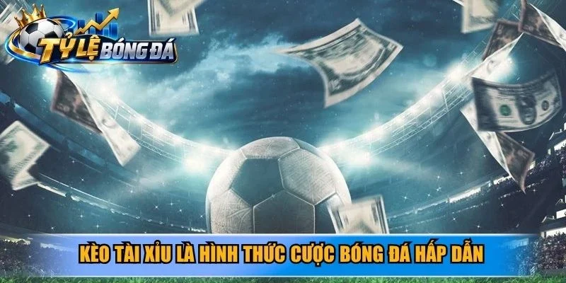 Kèo tài xỉu là hình thức cược bóng đá hấp dẫn, mang lại cơ hội thắng lớn