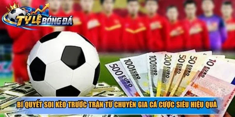 Bí quyết soi kèo trước trận từ chuyên gia cá cược siêu hiệu quả