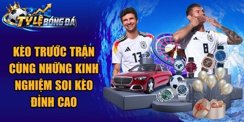 Kèo Trước Trận Cùng Những Kinh Nghiệm Soi Kèo Đỉnh Cao