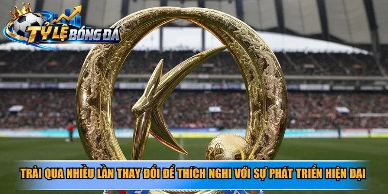 Trải qua nhiều lần thay đổi để thích nghi với sự phát triển hiện đại