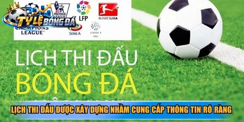 Lịch thi đấu được xây dựng nhằm cung cấp thông tin rõ ràng