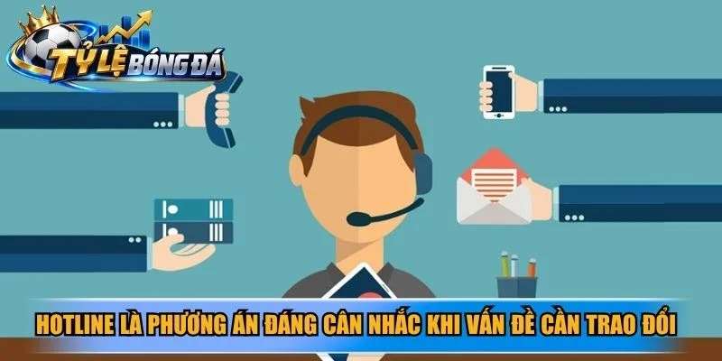 Hotline là phương án đáng cân nhắc khi vấn đề cần trao đổi trực tiếp