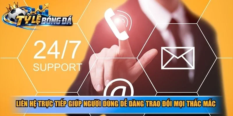 Liên hệ trực tiếp giúp người dùng dễ dàng trao đổi mọi thắc mắc