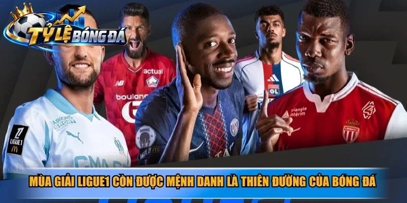 Mùa giải Ligue1 còn được mệnh danh là thiên đường của bóng đá