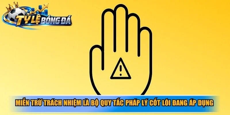 Miễn trừ trách nhiệm là bộ quy tắc pháp lý cốt lõi đang áp dụng