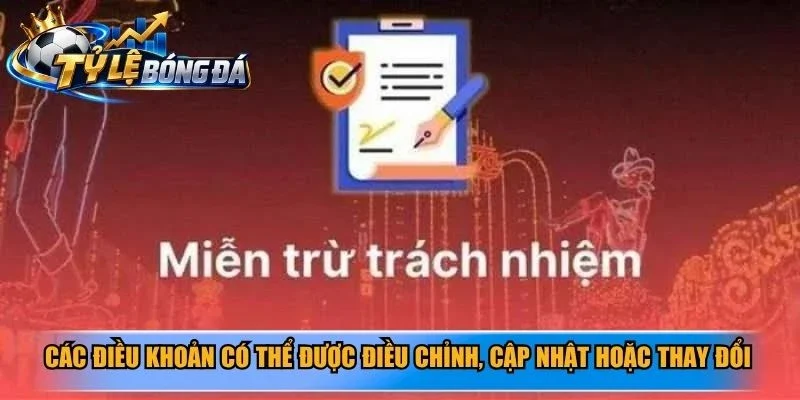 Các điều khoản có thể được điều chỉnh, cập nhật hoặc thay đổi
