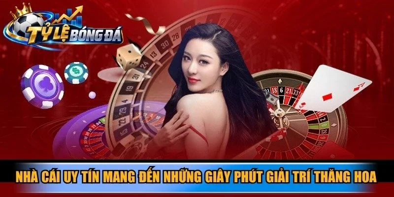 Nhà cái uy tín mang đến những giây phút giải trí thăng hoa