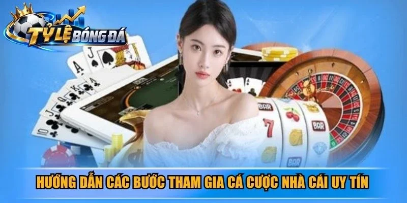 Hướng dẫn các bước tham gia cá cược nhà cái uy tín