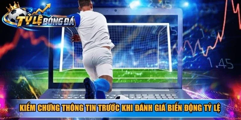 Kiểm chứng thông tin trước khi đánh giá biến động tỷ lệ