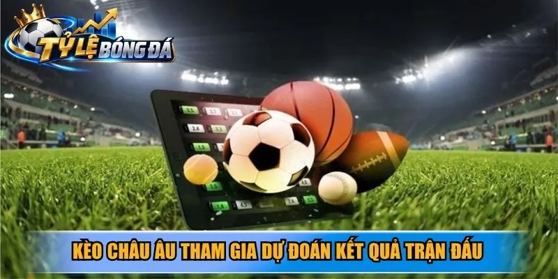 Kèo châu Âu tham gia dự đoán kết quả trận đấu