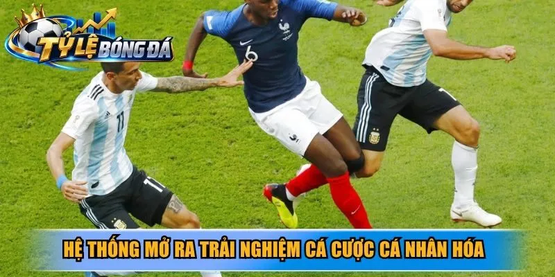 Hệ thống mở ra trải nghiệm cá cược cá nhân hóa đầy cuốn hút