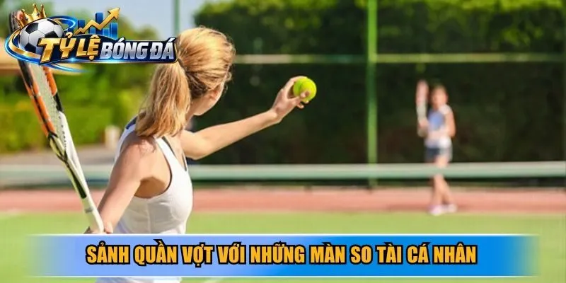 Sảnh quần vợt với những màn so tài cá nhân